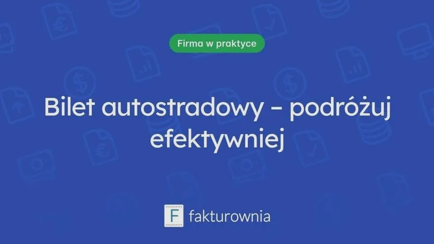 Gdzie kupię bilet autostradowy i co warto wiedzieć przed podróżą?